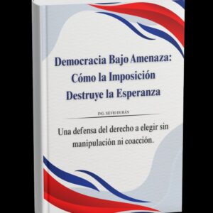Democracia Bajo Amenaza: Cómo la Imposición Destruye la Esperanza.