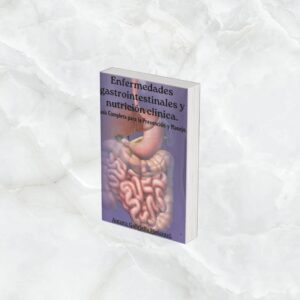Enfermedades Gastrointestinales y Nutrición Clínica: Guía Completa para la Prevención y Manejo