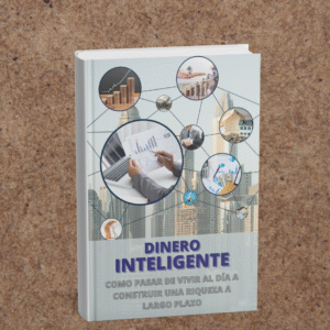 DINERO INTELIGENTE: Cómo pasar de vivir al día a construir una riqueza a Largo Plazo.